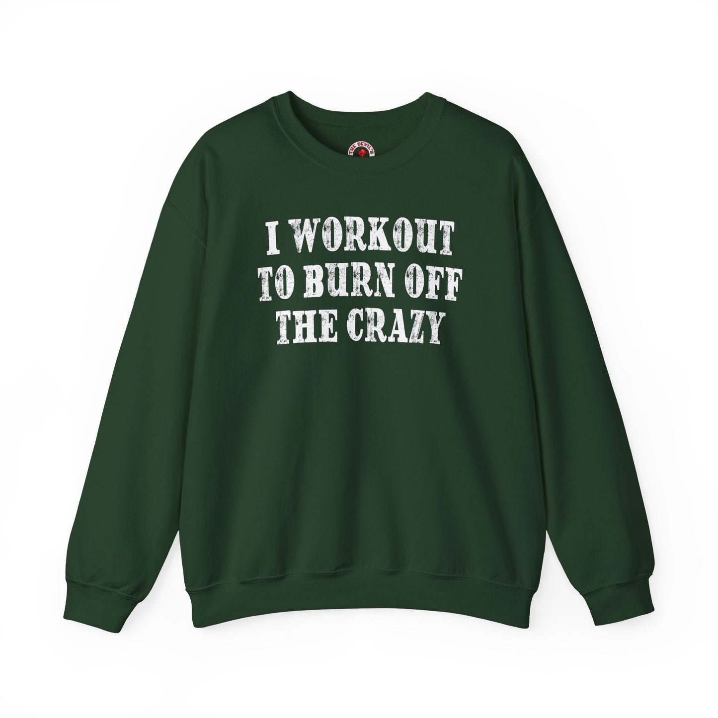 I Workout To Burn Off The Crazy Crewneck Sweatshirt The Devil's Pickle