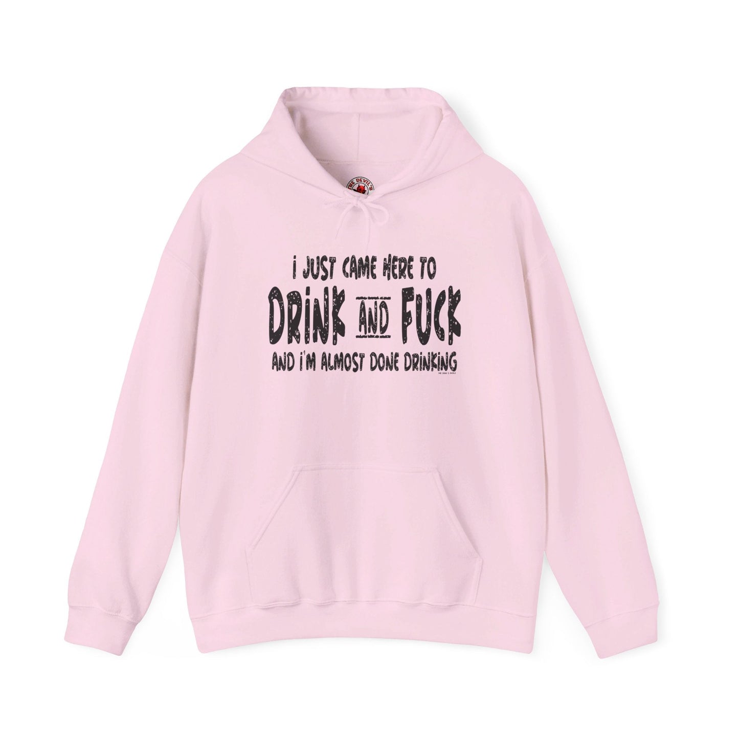 I'm Just Here To Drink And Fuck Hooded Sweatshirt The Devil's Pickle