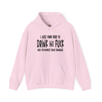 I'm Just Here To Drink And Fuck Hooded Sweatshirt The Devil's Pickle
