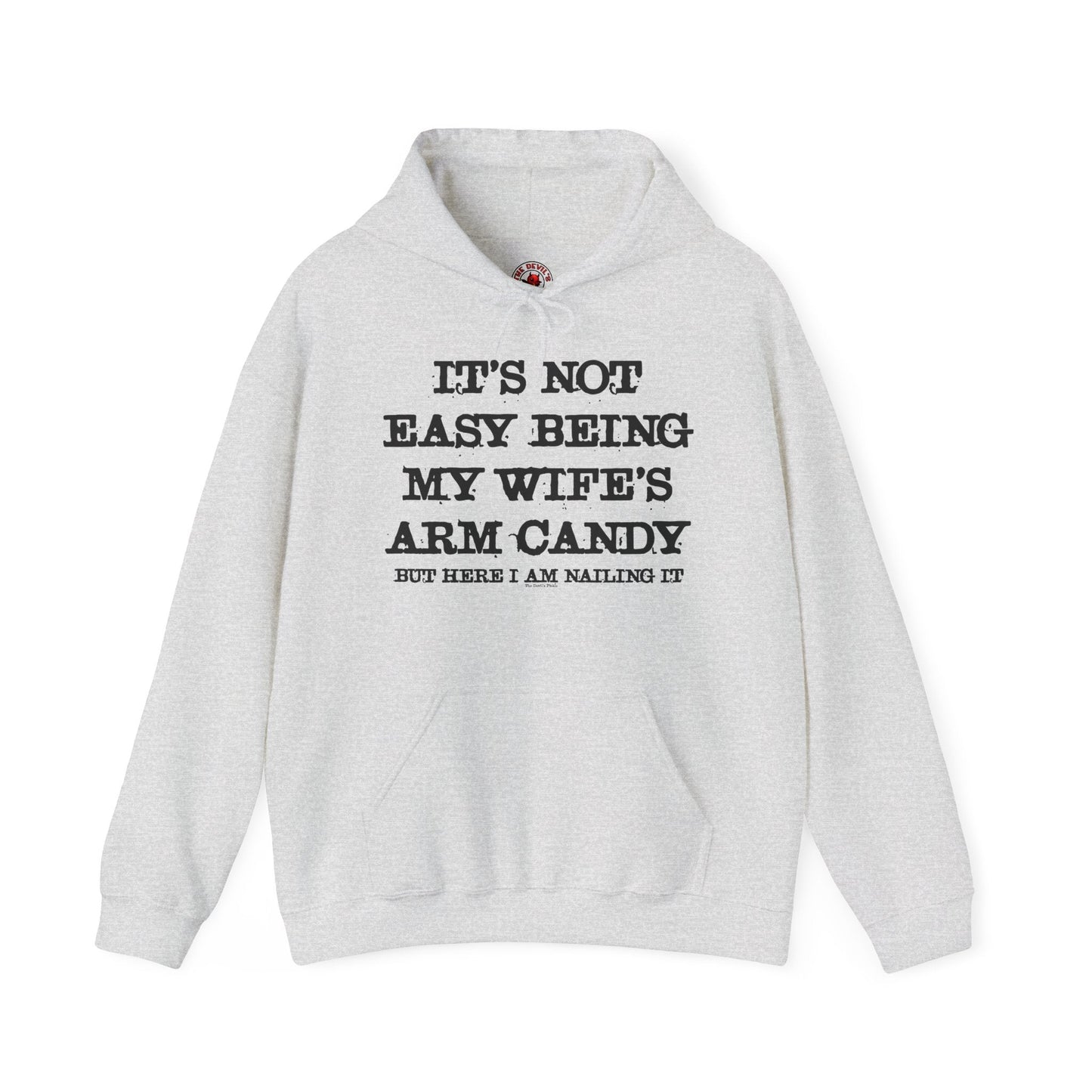 It's Not Easy Being My Wife's Arm Candy Hooded Sweatshirt The Devil's Pickle