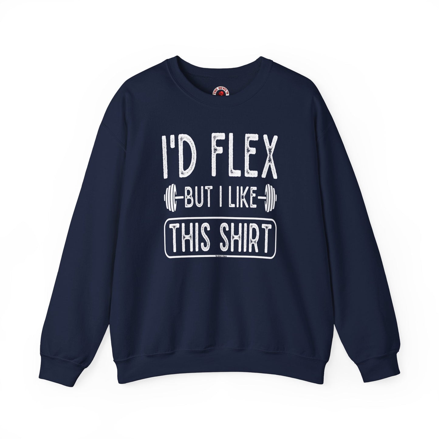 I'd Flex But I Like This Shirt Crewneck Sweatshirt The Devil's Pickle