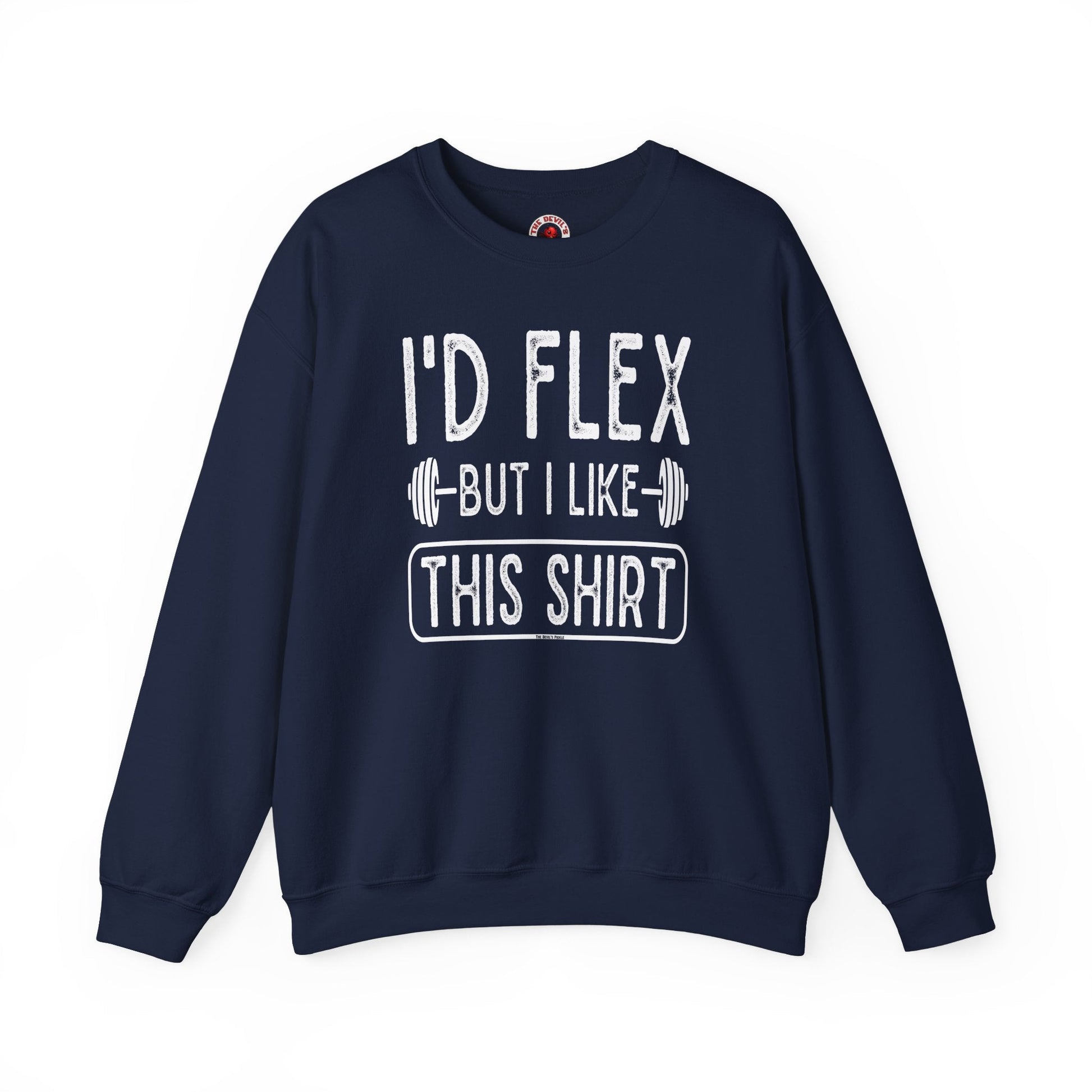 I'd Flex But I Like This Shirt Crewneck Sweatshirt The Devil's Pickle