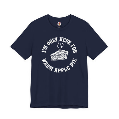 I'm Only Here For Warm Apple Pie T-Shirt The Devil's Pickle