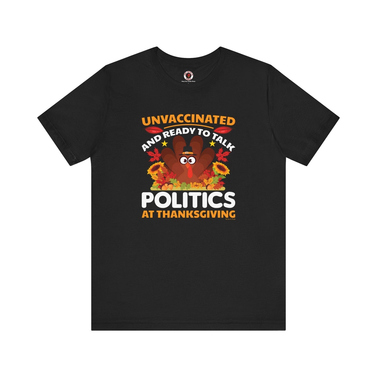 Unvaccinated And Ready To Talk Politics T-Shirt The Devil's Pickle