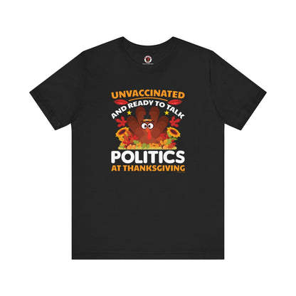 Unvaccinated And Ready To Talk Politics T-Shirt The Devil's Pickle