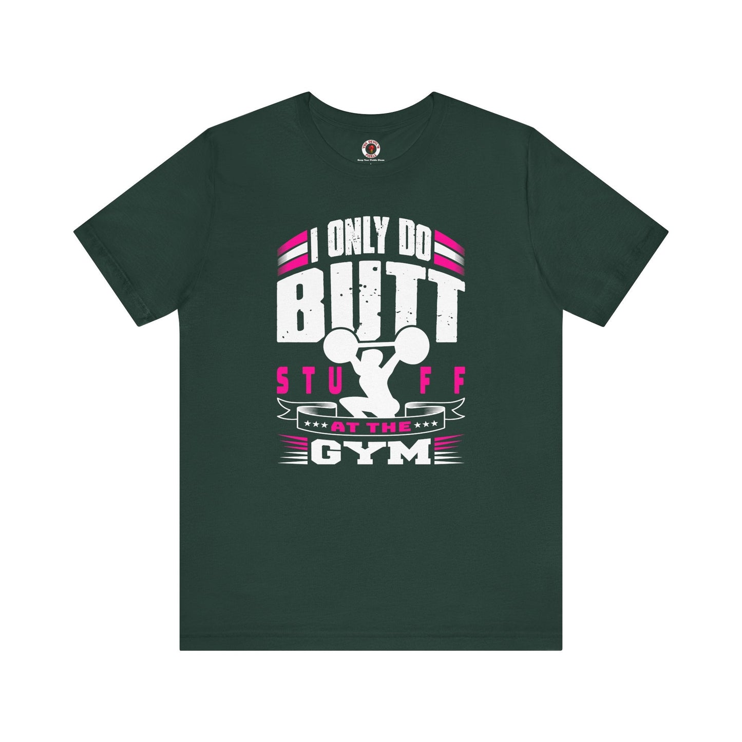 I Only Do Butt Stuff At The Gym T-Shirt The Devil's Pickle