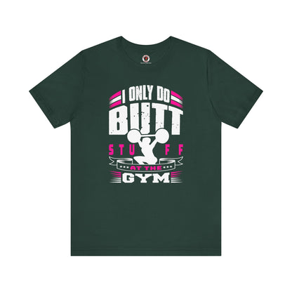 I Only Do Butt Stuff At The Gym T-Shirt The Devil's Pickle