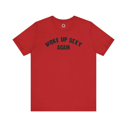 Woke Up Sexy Again T-Shirt The Devil's Pickle