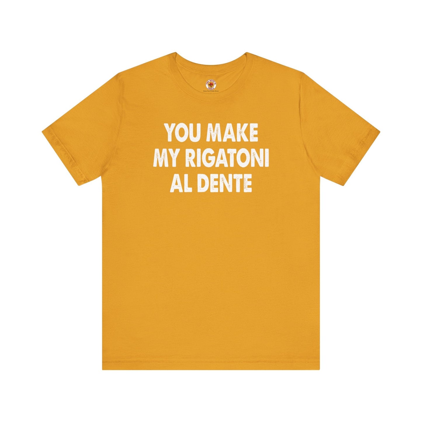 You Make My Rigatoni Al Dente T-Shirt The Devil's Pickle