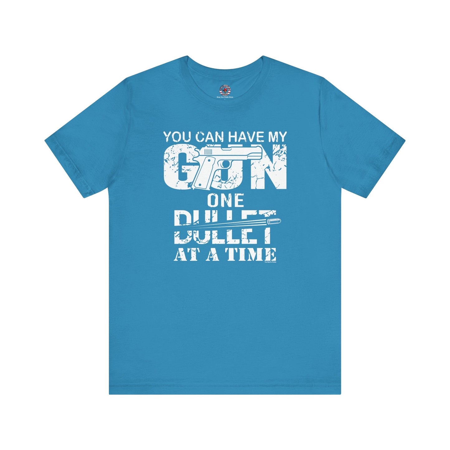 You Can Have My Gun One Bullet At A Time T-Shirt The Devil's Pickle