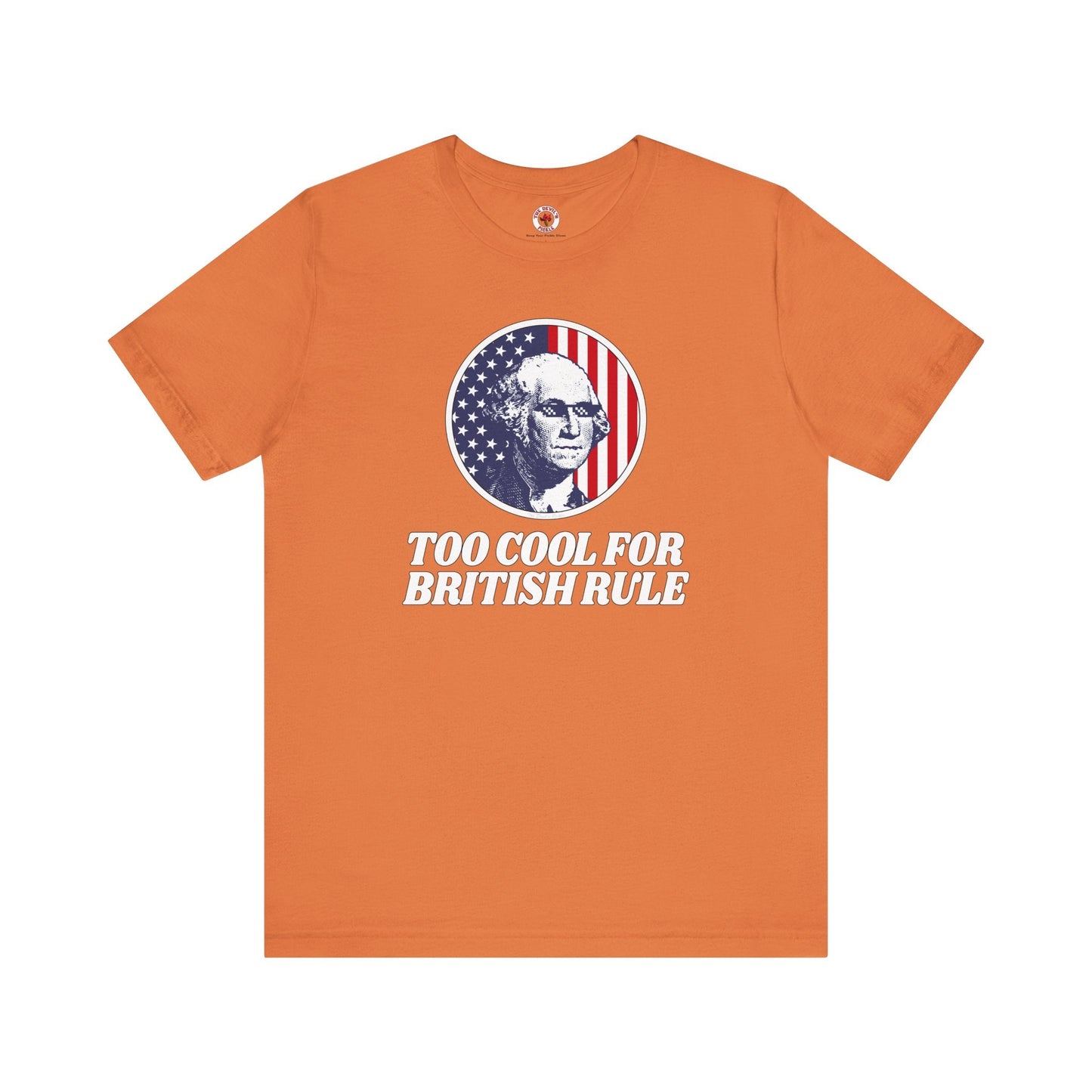 Too Cool For British Rule T-Shirt The Devil's Pickle