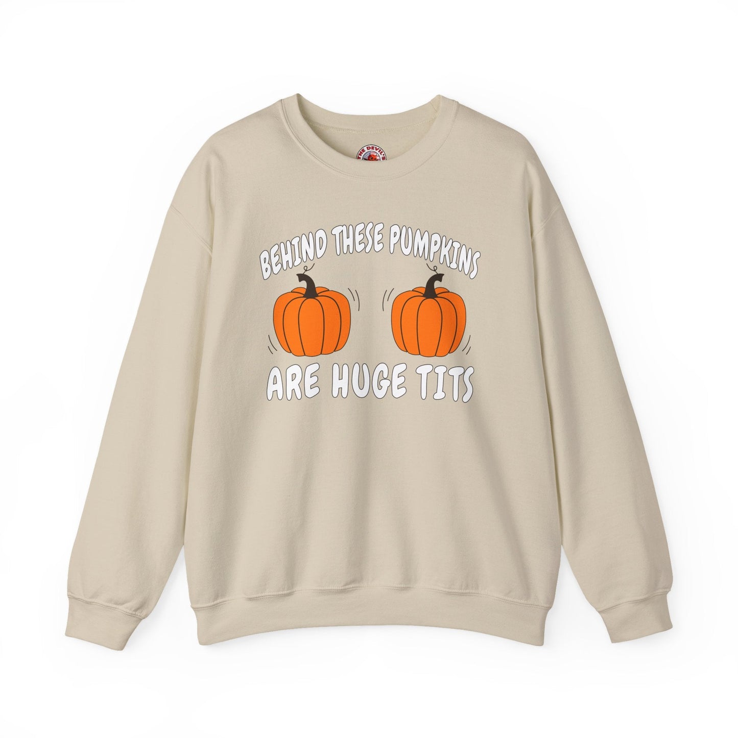 Behind These Pumpkins Are Huge Tits Crewneck Sweatshirt The Devil's Pickle