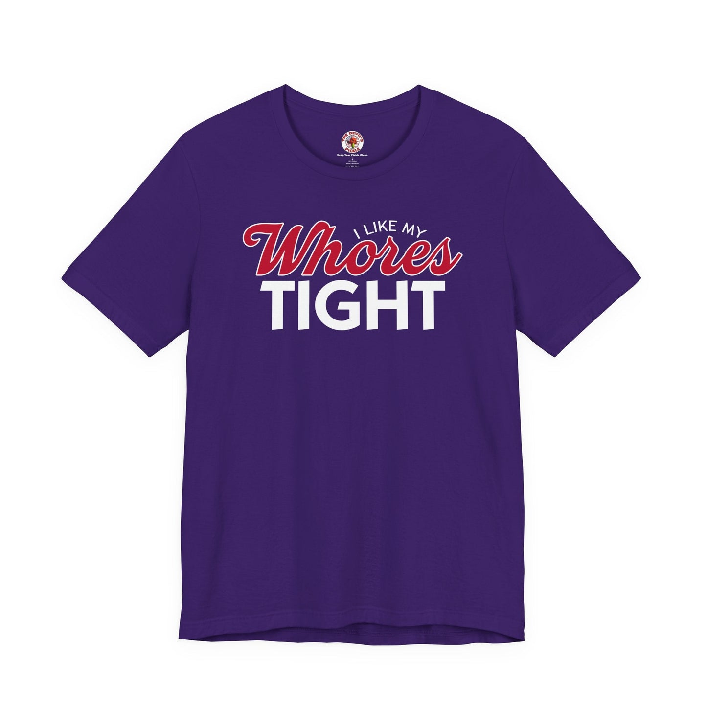 I Like My Whores Tight T-Shirt The Devil's Pickle
