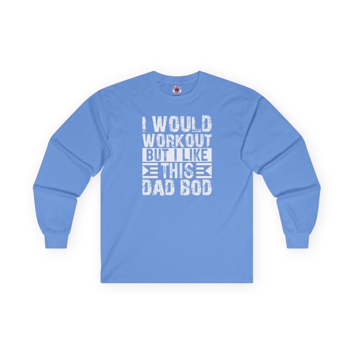 I Would Workout But I Like This Dad Bod Long Sleeve Tee The Devil's Pickle