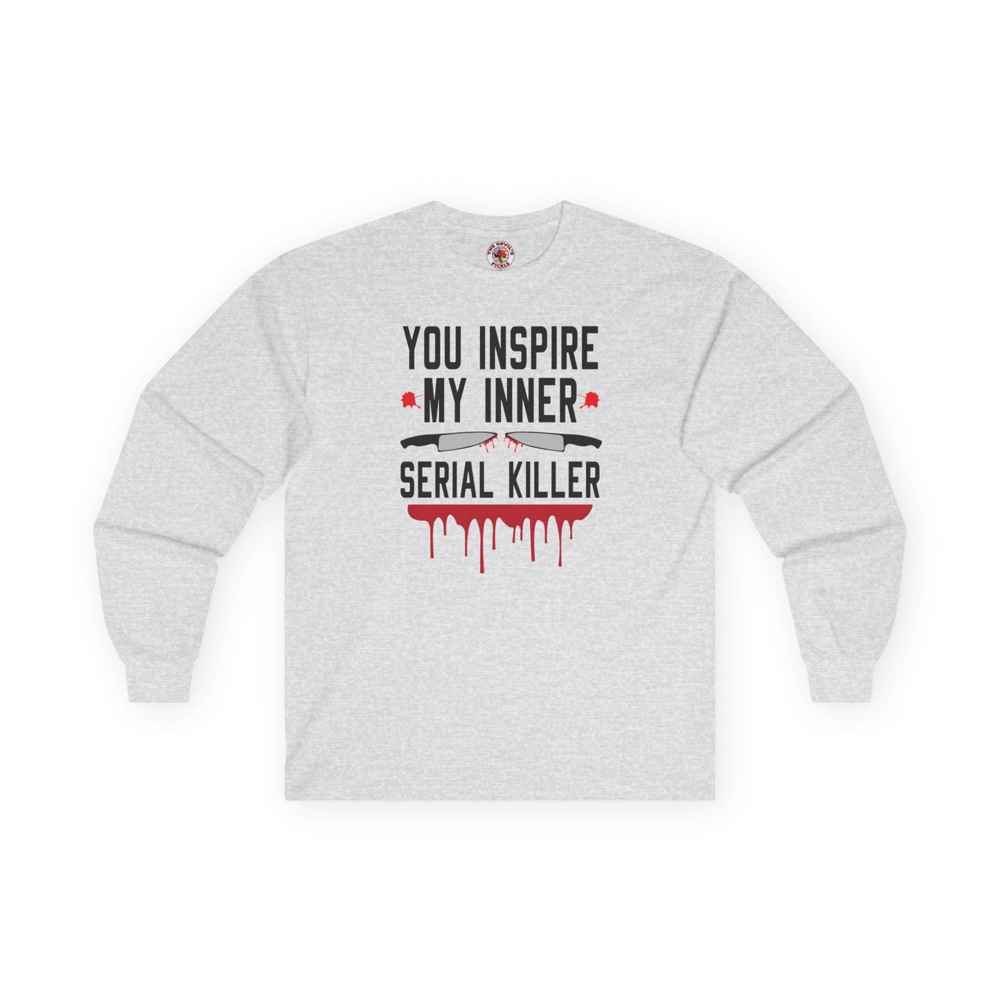 You Inspire My Inner Serial Killer Long Sleeve Tee The Devil's Pickle