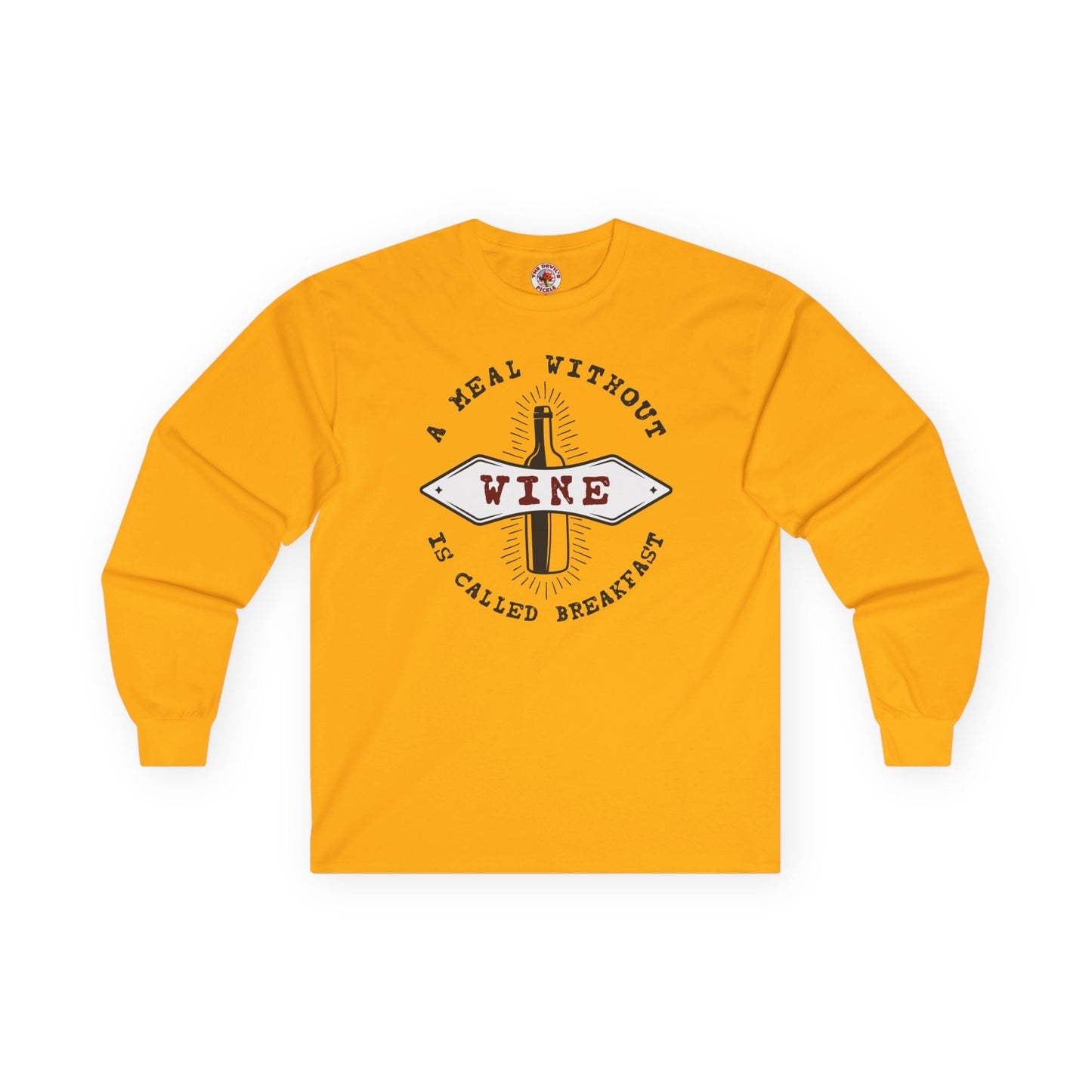A Meal Without Wine Is Called Breakfast Long Sleeve Tee The Devil's Pickle