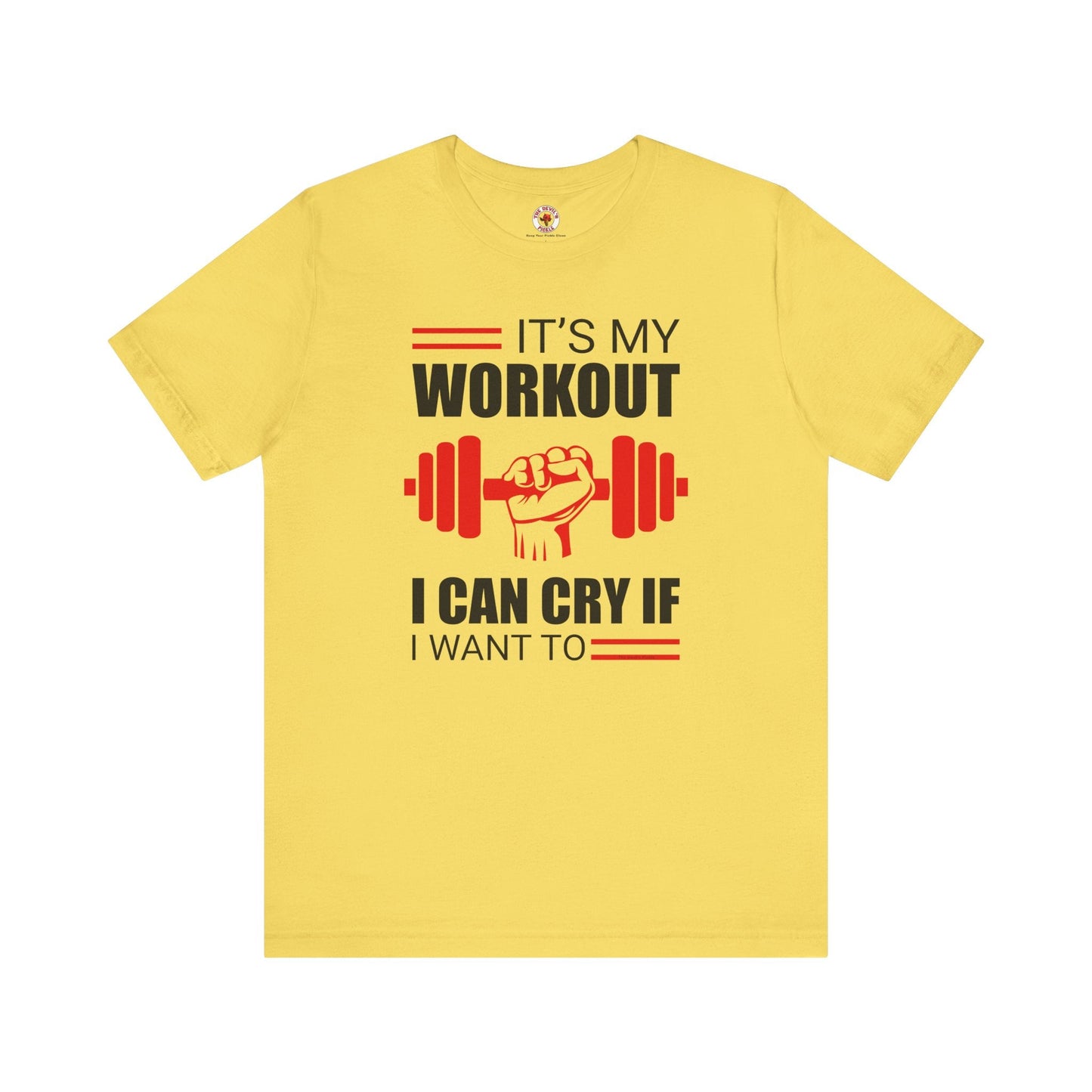 It's My Workout I Can Cry If I Want To T-Shirt The Devil's Pickle