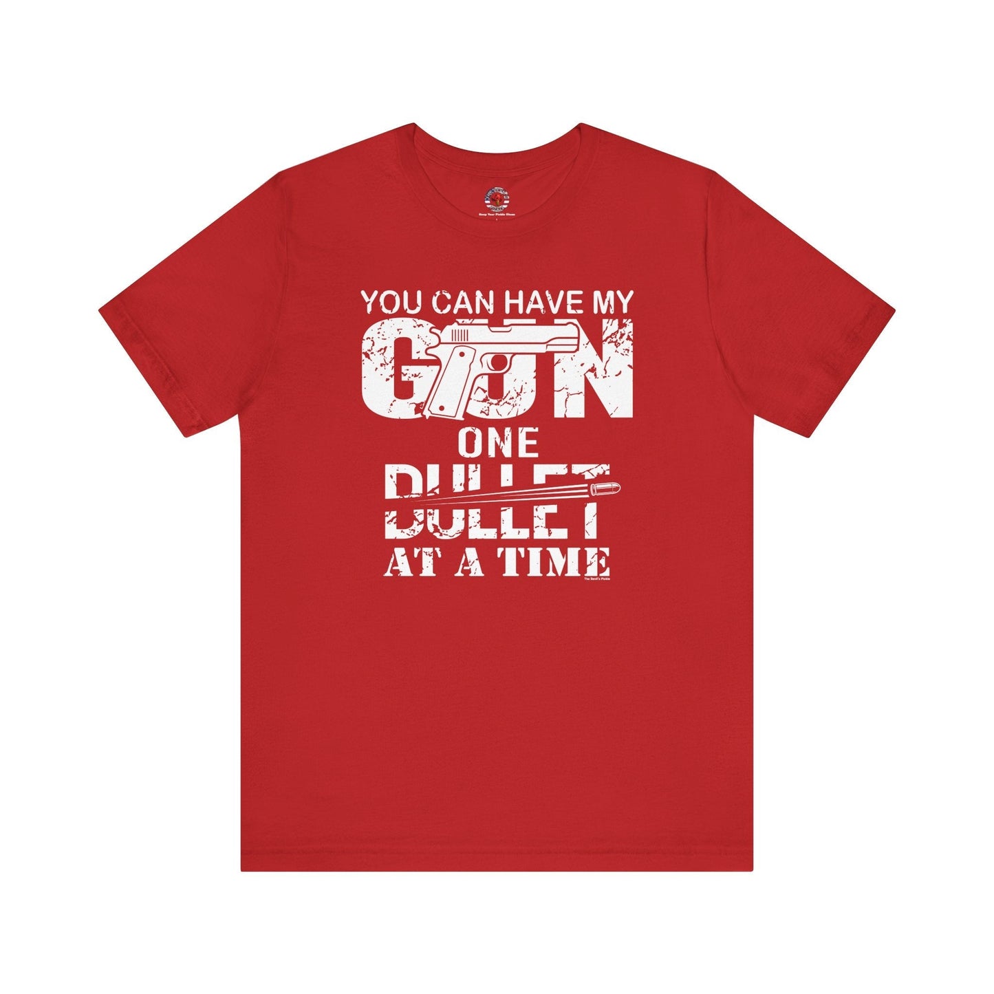 You Can Have My Gun One Bullet At A Time T-Shirt The Devil's Pickle