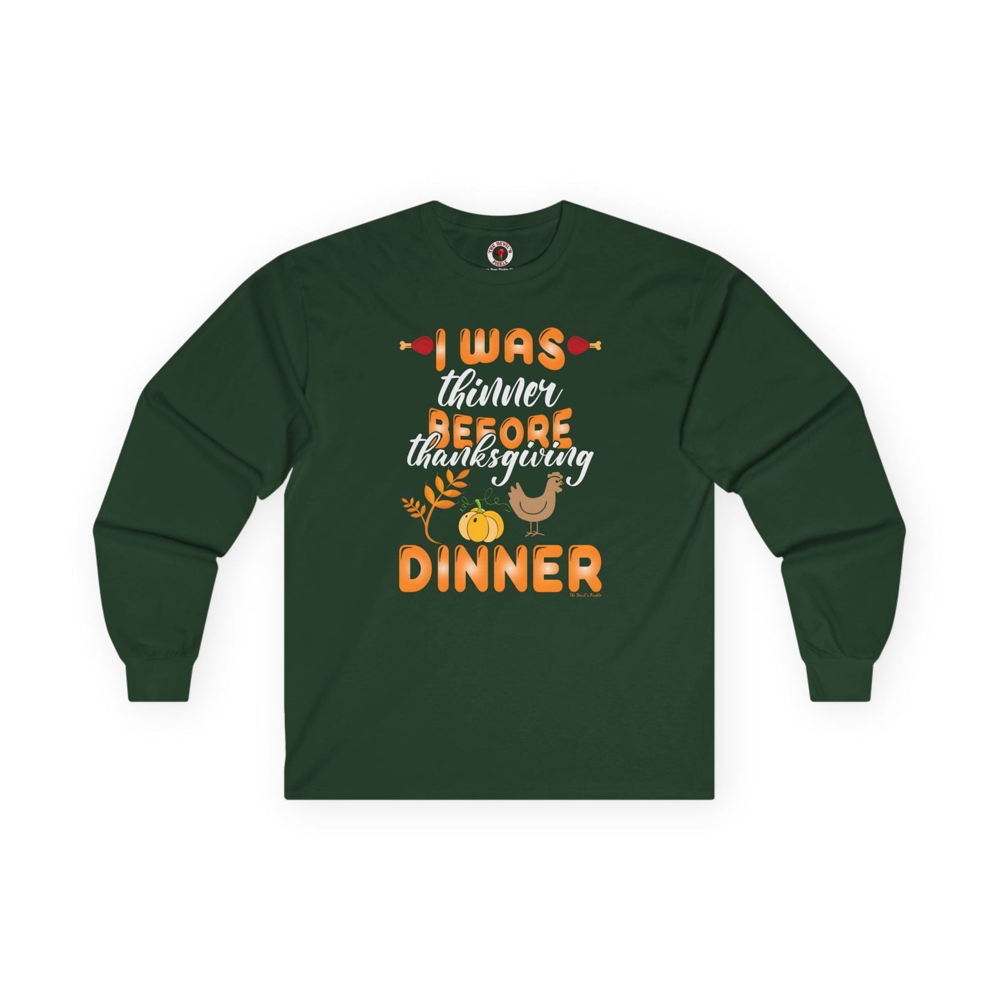 I Was Thinner Before Thanksgiving Dinner Long Sleeve Tee The Devil's Pickle