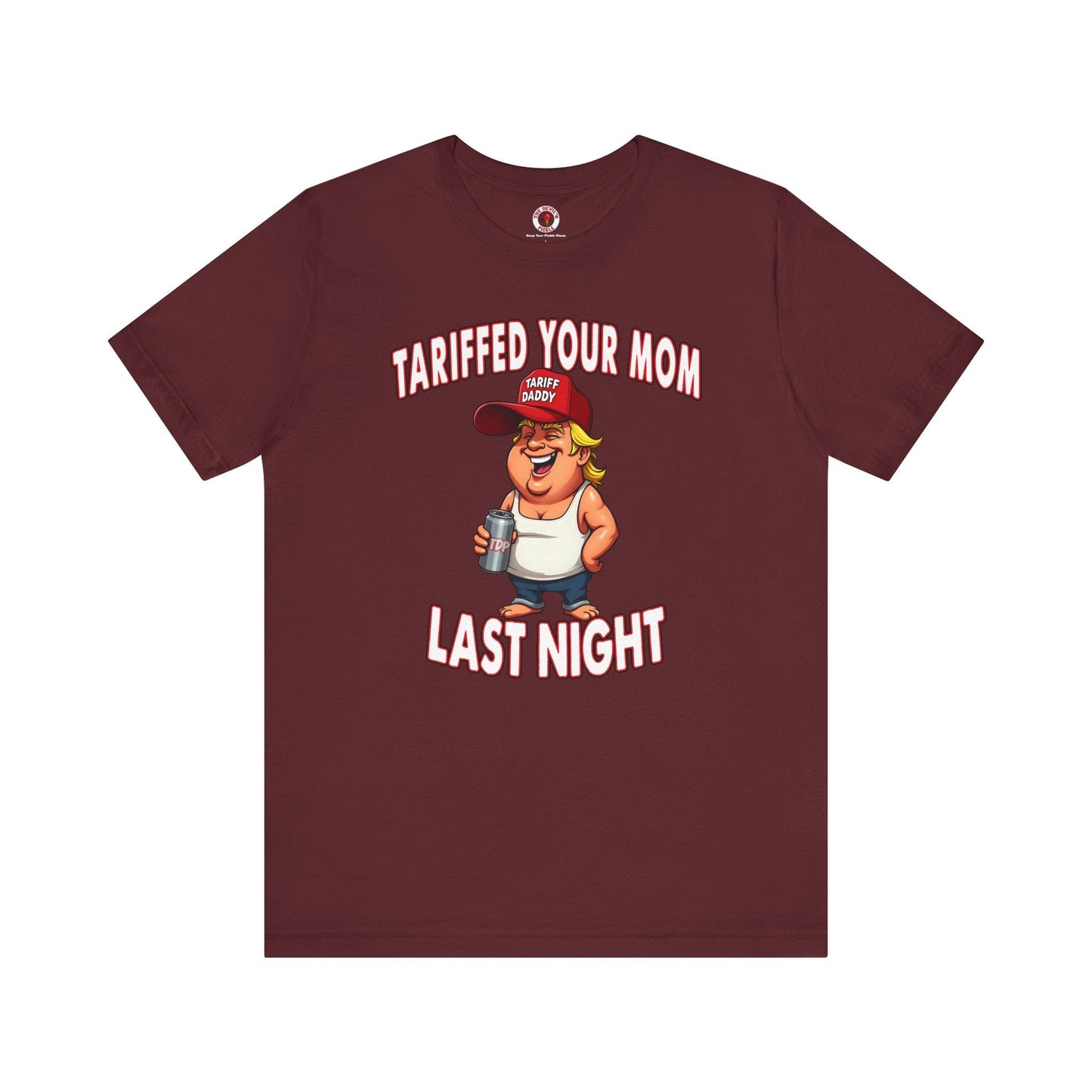 Tariffed Your Mom Last Night T-Shirt The Devil's Pickle