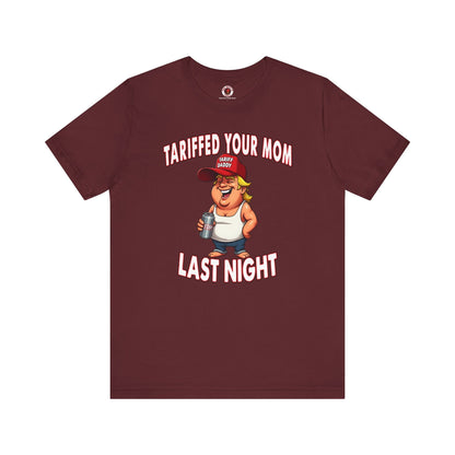 Tariffed Your Mom Last Night T-Shirt The Devil's Pickle
