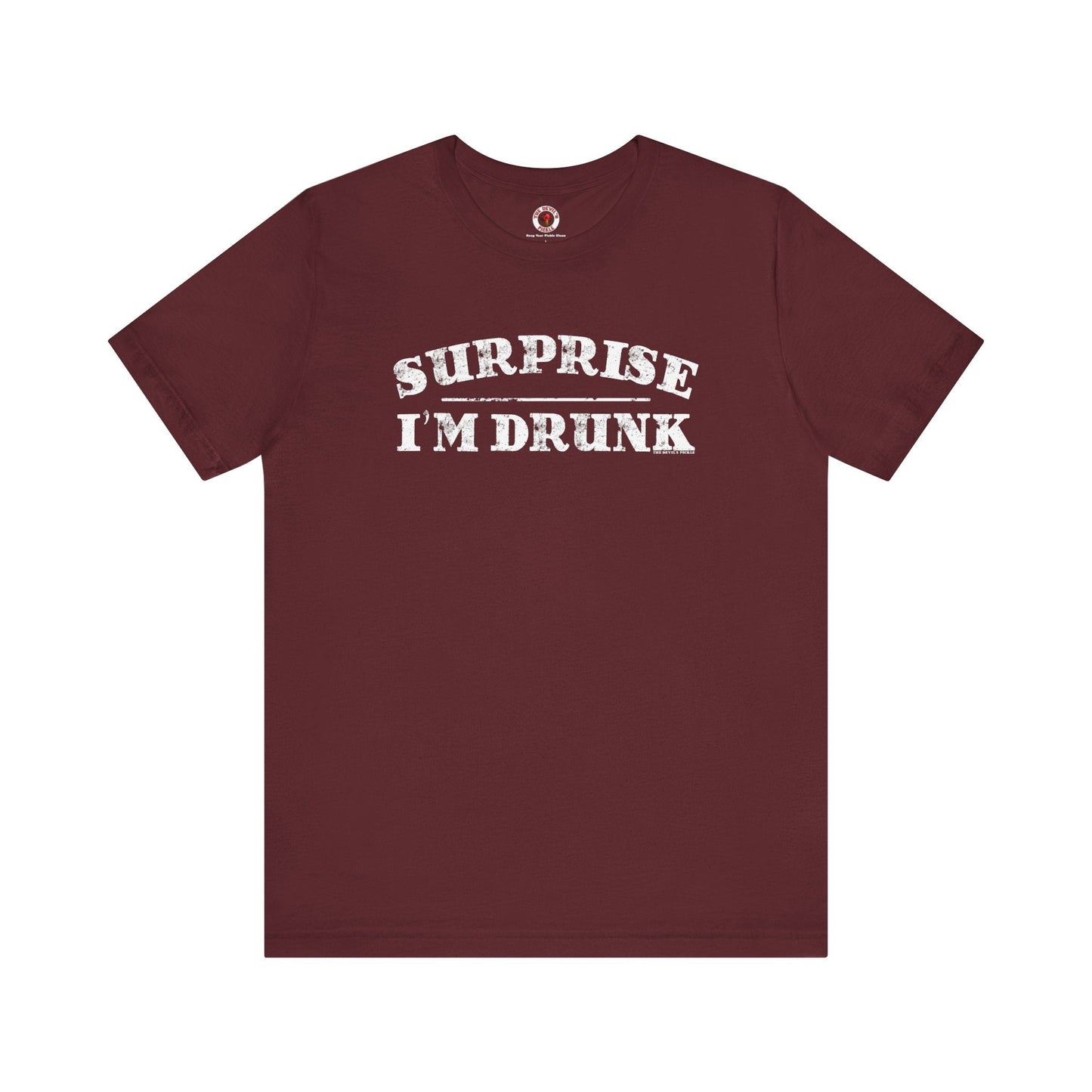 Surprise I'm Drunk T-Shirt The Devil's Pickle