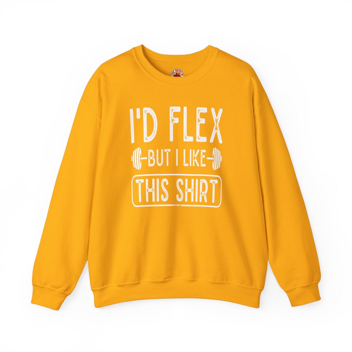 I'd Flex But I Like This Shirt Crewneck Sweatshirt The Devil's Pickle