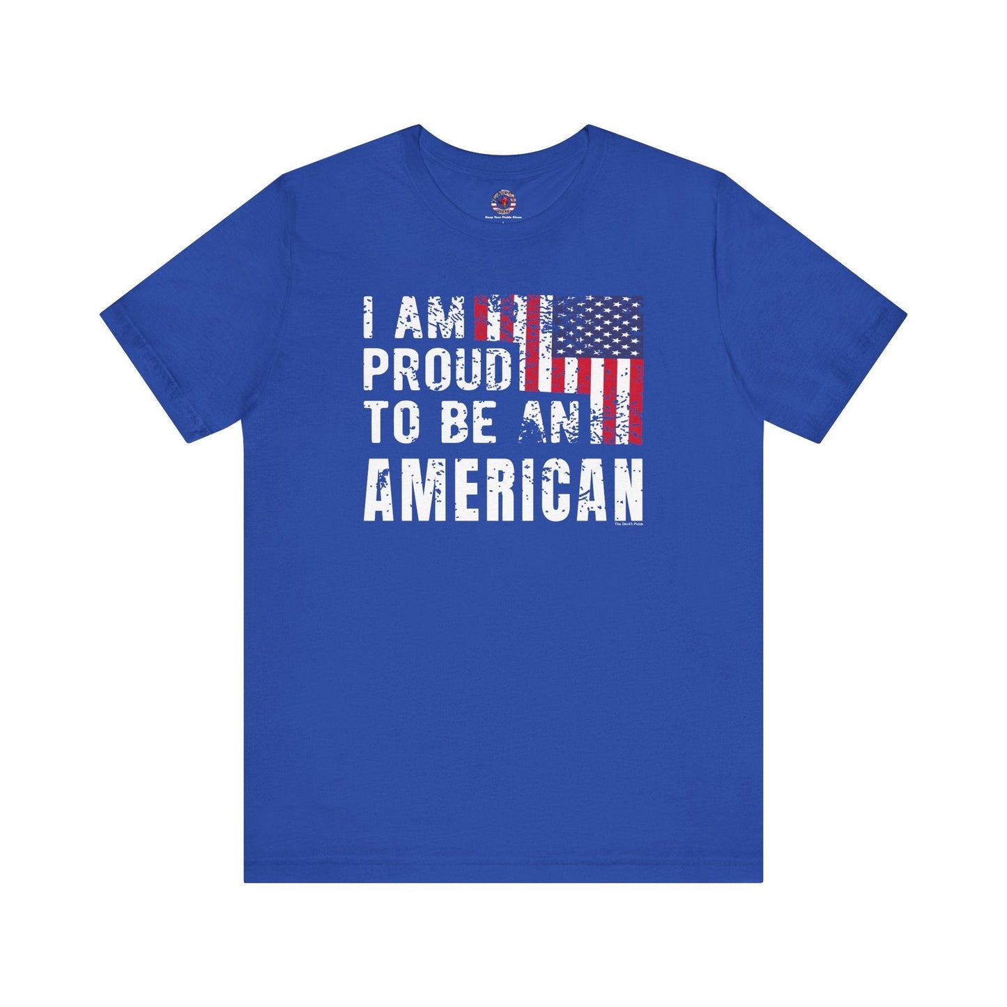 I Am Proud To Be An American T-Shirt The Devil's Pickle