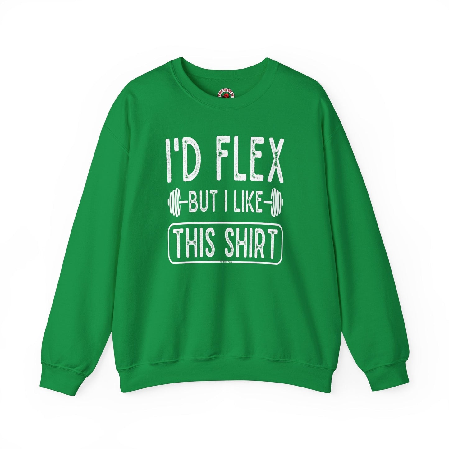 I'd Flex But I Like This Shirt Crewneck Sweatshirt The Devil's Pickle