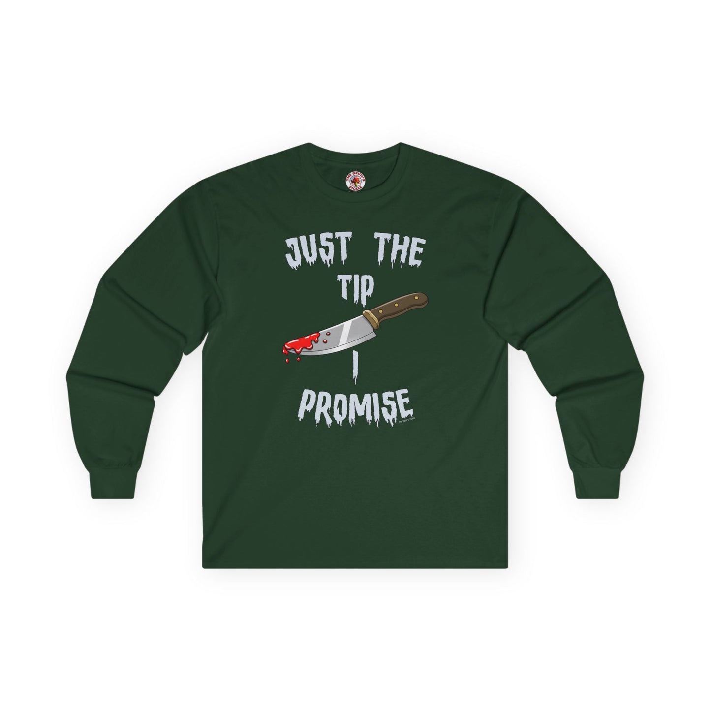 Just The Tip I Promise Long Sleeve Tee The Devil's Pickle