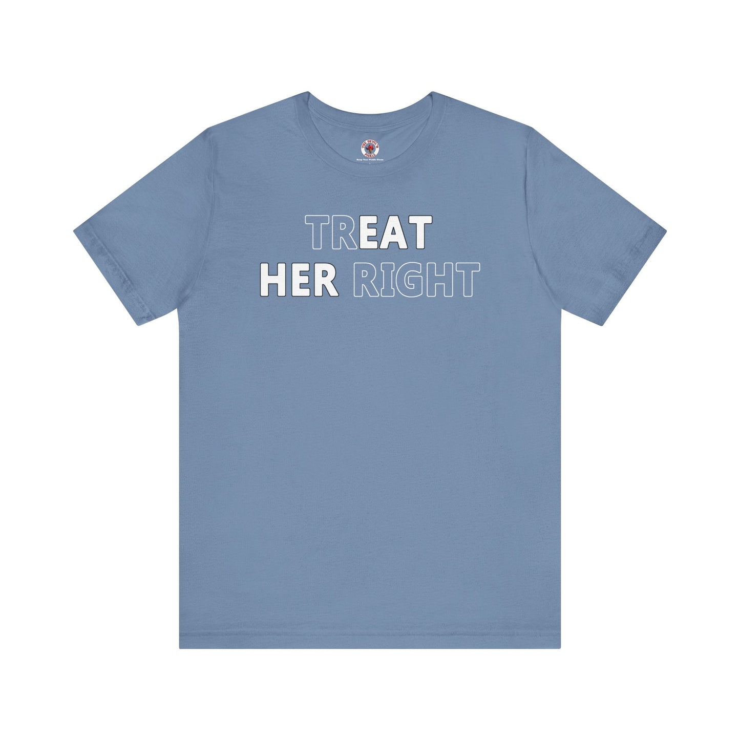 Treat Her Right T-Shirt The Devil's Pickle