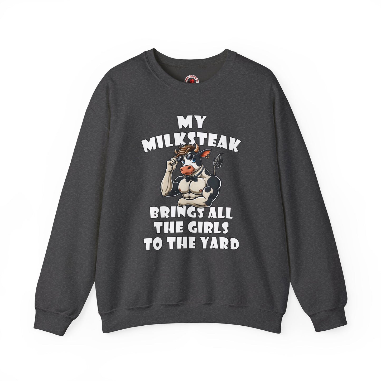 My Milksteak Brings All The Girls To The Yard Crewneck Sweatshirt The Devil's Pickle