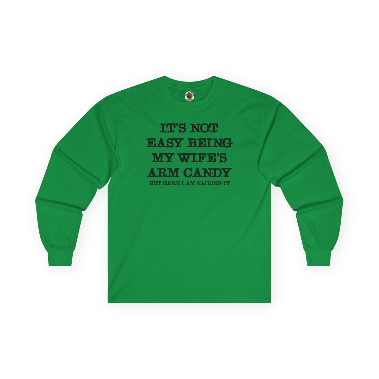It's Not Easy Being My Wife's Arm Candy Long Sleeve Tee The Devil's Pickle