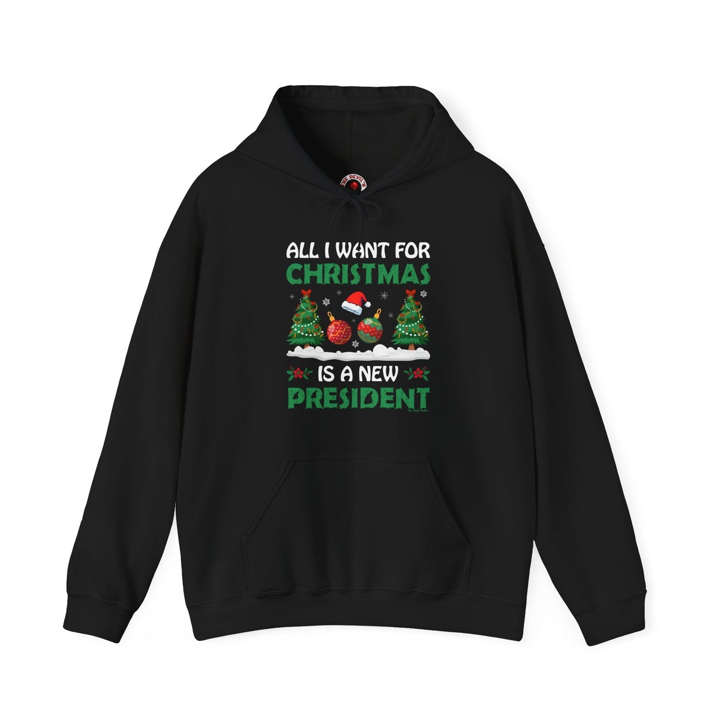 All I Want For Christmas Is A New President Hooded Sweatshirt The Devil's Pickle