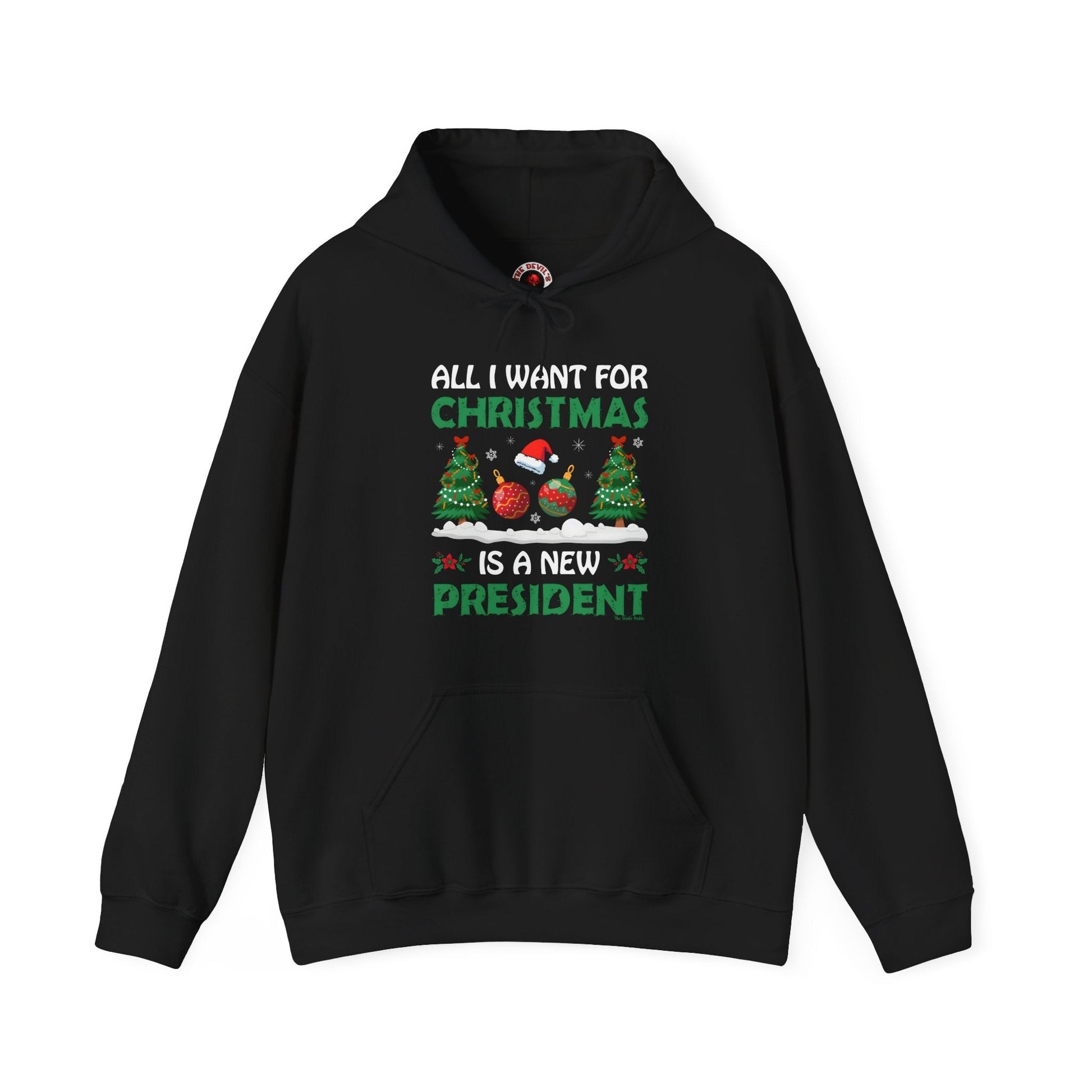 All I Want For Christmas Is A New President Hooded Sweatshirt The Devil's Pickle