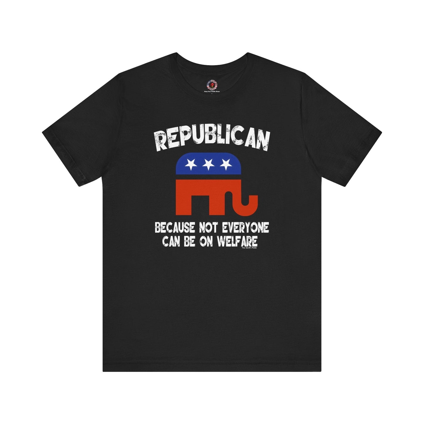 Republican Because Not Everyone Can Be On Welfare T-Shirt The Devil's Pickle