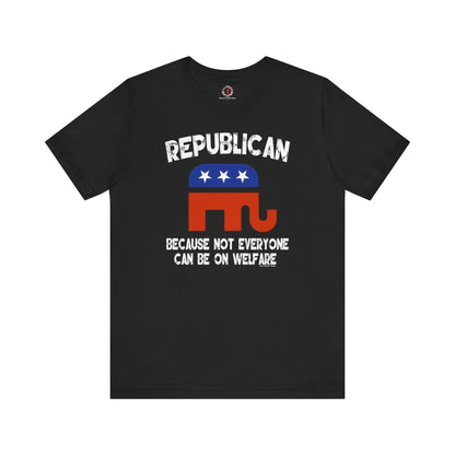Republican Because Not Everyone Can Be On Welfare T-Shirt The Devil's Pickle