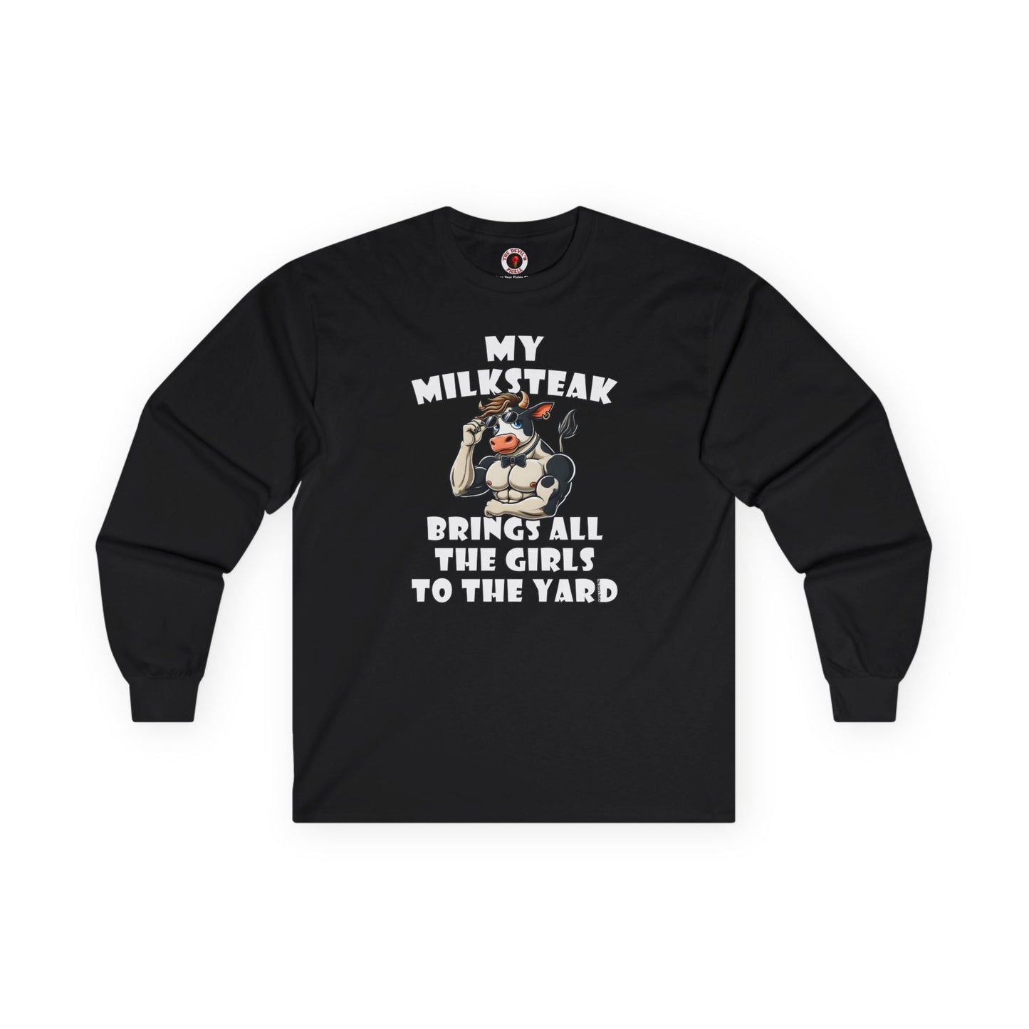 My Milksteak Brings All The Girls To The Yard Long Sleeve Tee The Devil's Pickle