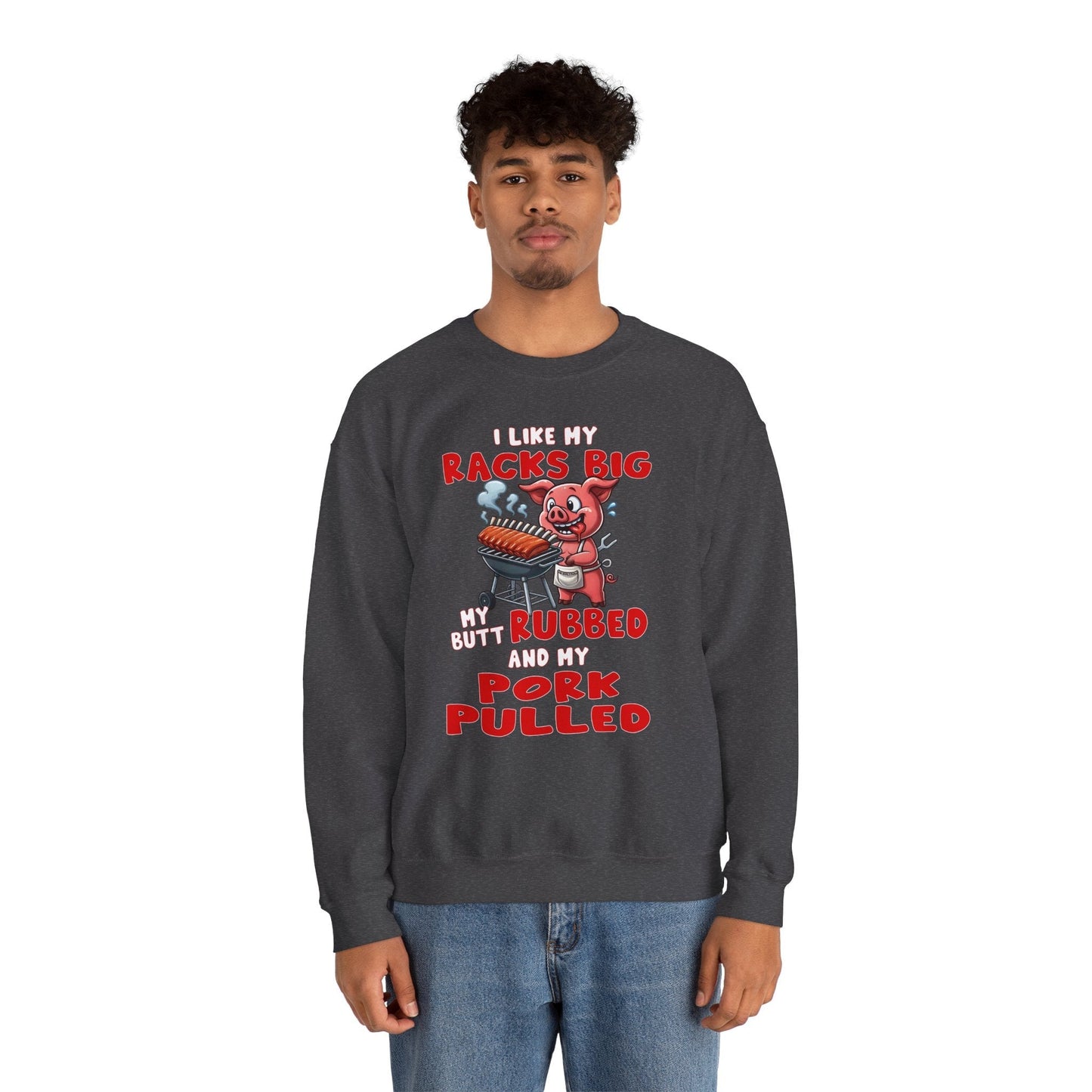 I Like My Racks Big My Butt Rubbed and My Pork Pulled Crewneck Sweatshirt The Devil's Pickle