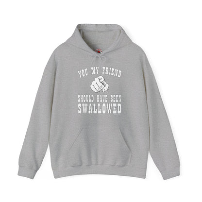 You My Friend Should Have Been Swallowed Hooded Sweatshirt The Devil's Pickle