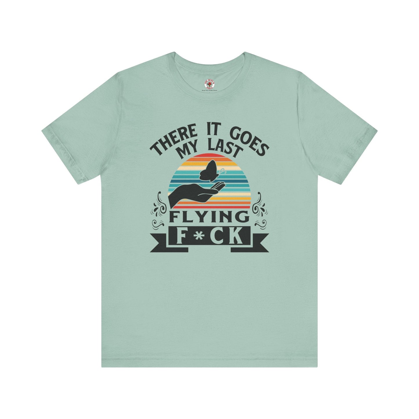 There It Goes My Last Flying Fuck T-Shirt The Devil's Pickle
