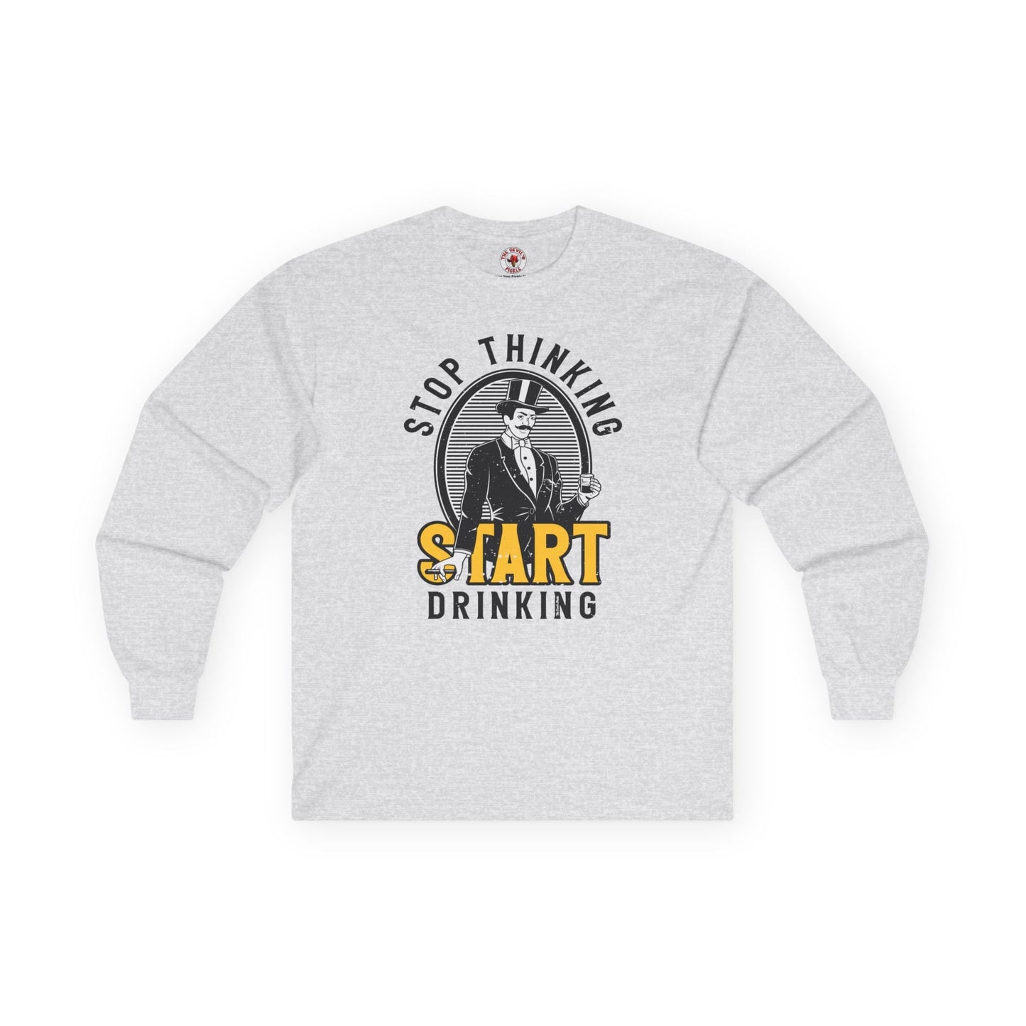 Stop Thinking Start Drinking Long Sleeve Tee The Devil's Pickle
