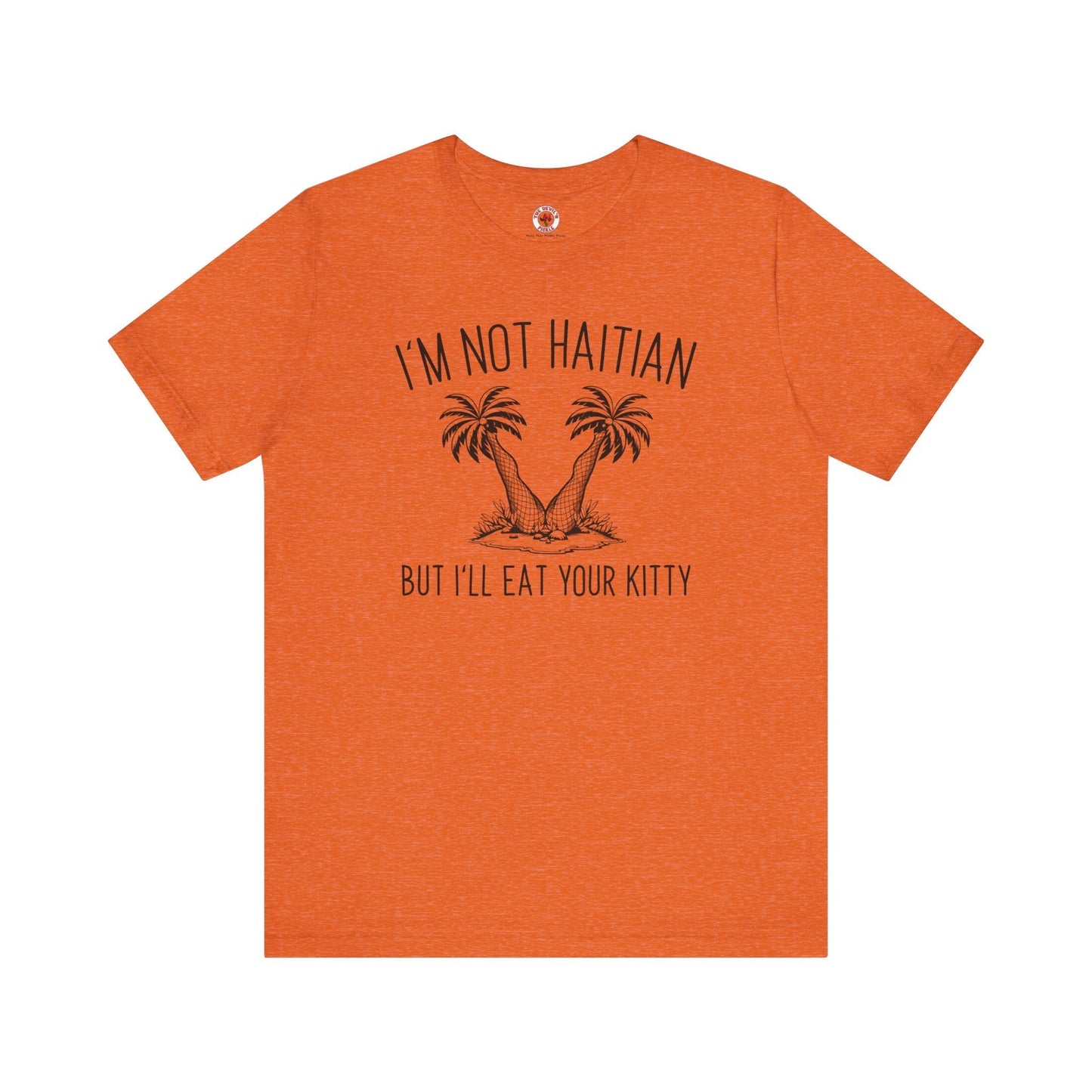 I'm Not Haitian But I'll Eat Your Kitty T-Shirt The Devil's Pickle
