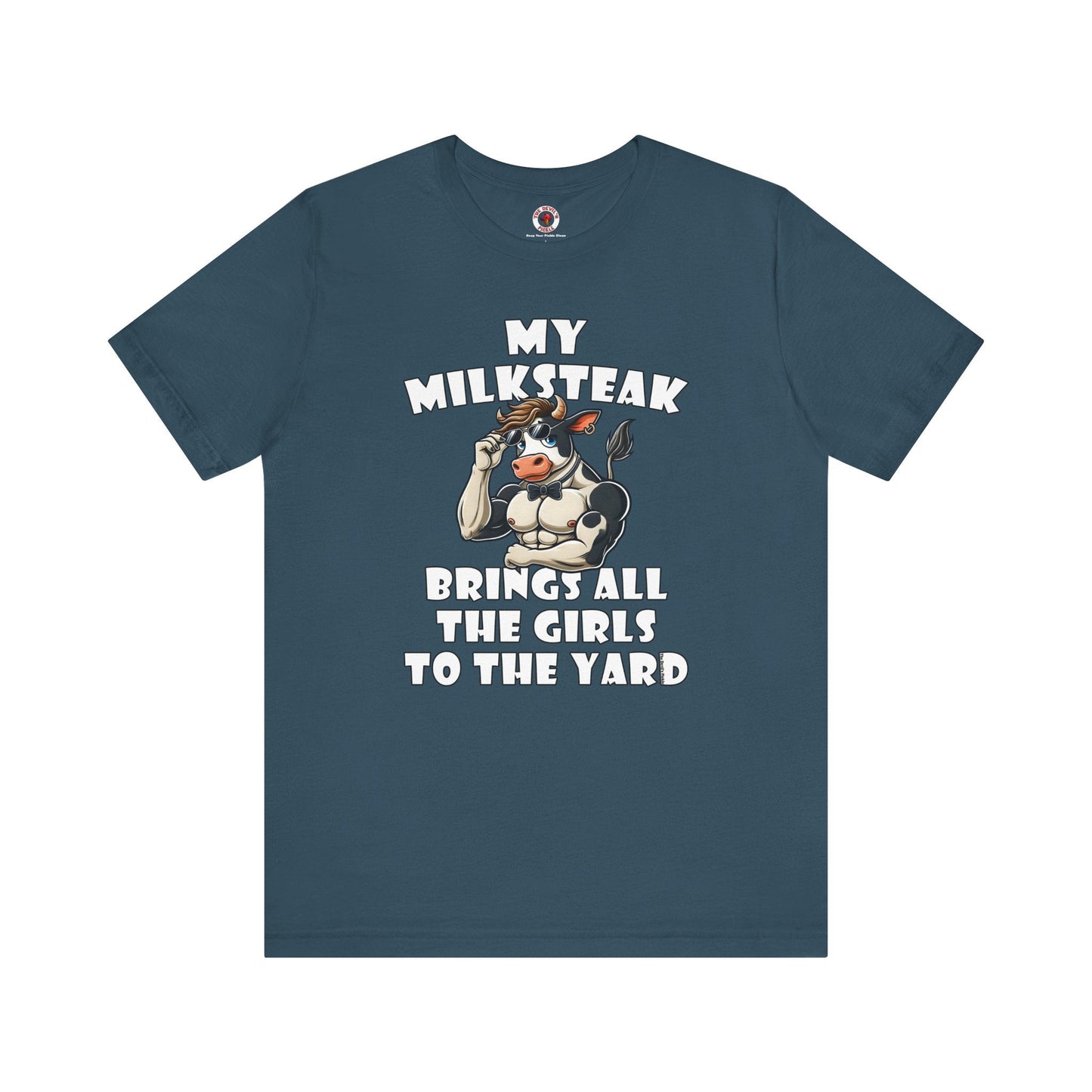My Milksteak Brings All The Girls To The Yard T-Shirt The Devil's Pickle