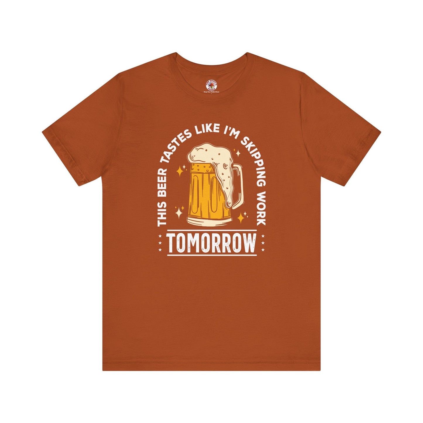 Skipping Work Tomorrow T-Shirt The Devil's Pickle