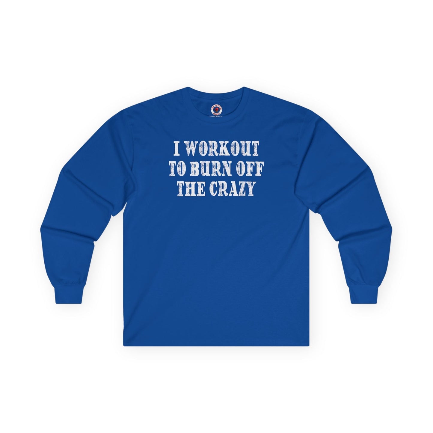 I Workout To Burn Off The Crazy Long Sleeve Tee The Devil's Pickle