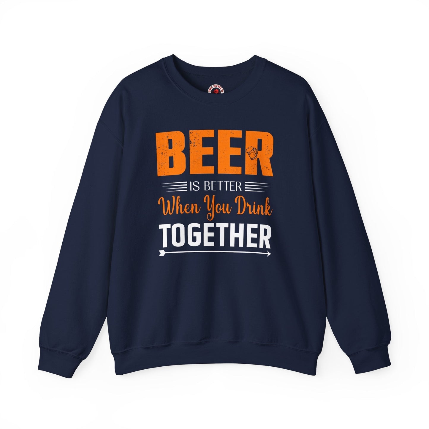 Beer Is Better When You Drink Together Crewneck Sweatshirt The Devil's Pickle