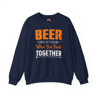 Beer Is Better When You Drink Together Crewneck Sweatshirt The Devil's Pickle