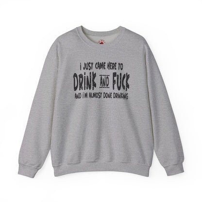 I'm Just Here To Drink And Fuck Crewneck Sweatshirt The Devil's Pickle