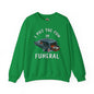I Put The Fun In Funeral Crewneck Sweatshirt The Devil's Pickle